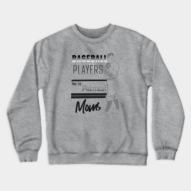 Baseball Players Have The Prettiest Moms Crewneck Sweatshirt by Alexander Luminova